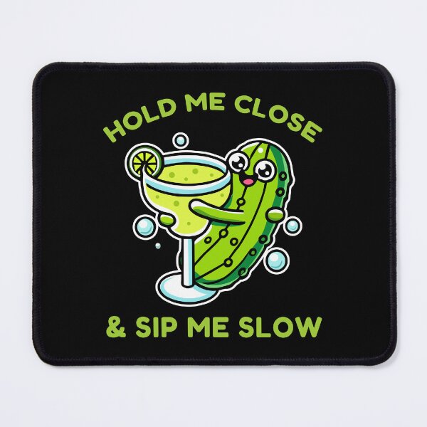Item preview, Hold Me Close Sip Me Slow Funny Pickle Drink Humor designed and sold by Designer-Girl.