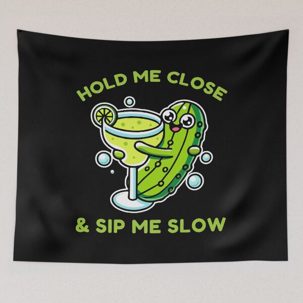Item preview, Hold Me Close Sip Me Slow Funny Pickle Drink Humor designed and sold by Designer-Girl.