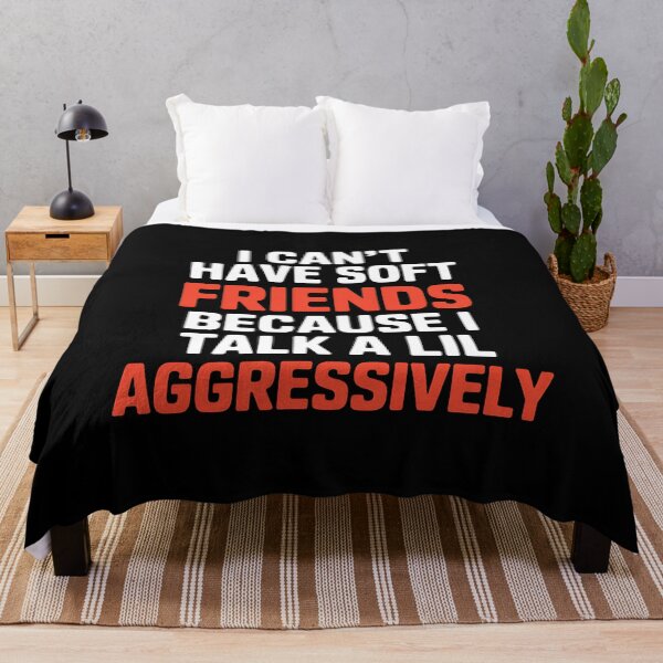 Item preview, I Can't Have Soft Friends Because I Talk A Lil Aggressively - It's a fun gift for confident, sarcastic people who speak their mind and aren’t afraid to show their personality. designed and sold by ZyziowskyArt.