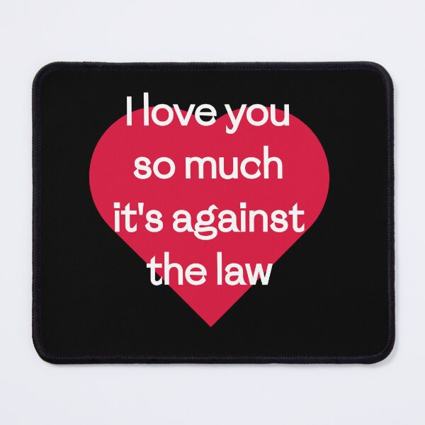 Item preview, I love you so much, it's against the law designed and sold by PariSeine.
