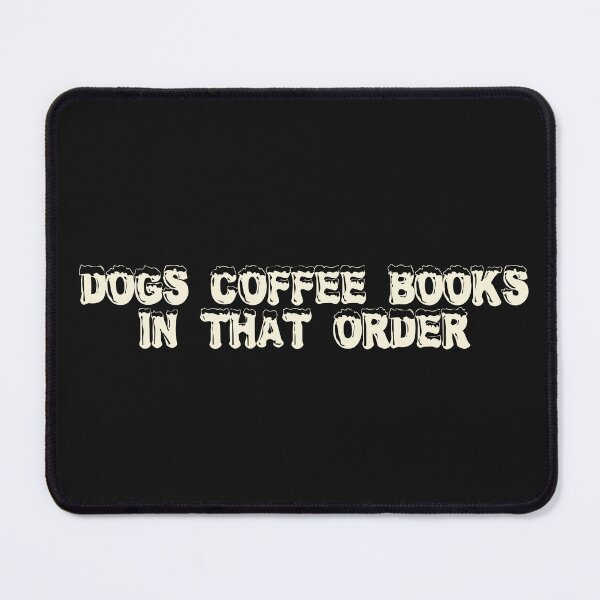 Item preview, Dogs, coffee, books. In that order. designed and sold by Ninjacatoff.