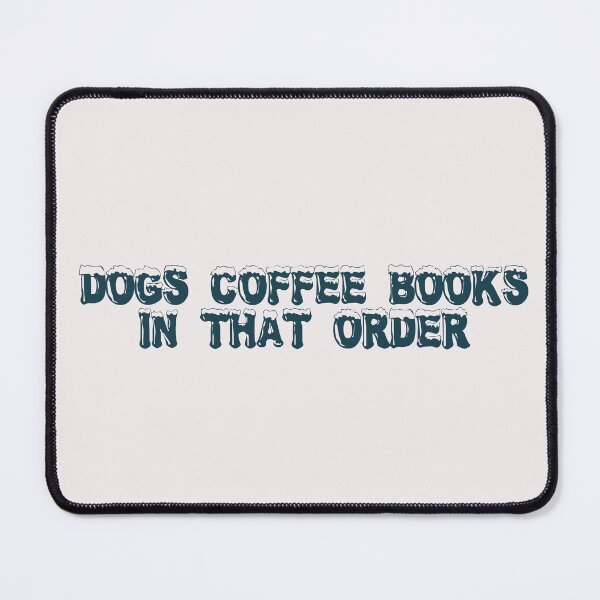 Item preview, Dogs, coffee, books. In that order. designed and sold by Ninjacatoff.