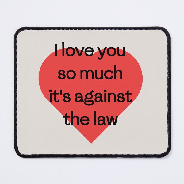 Item preview, I love you so much, it's against the law designed and sold by PariSeine.