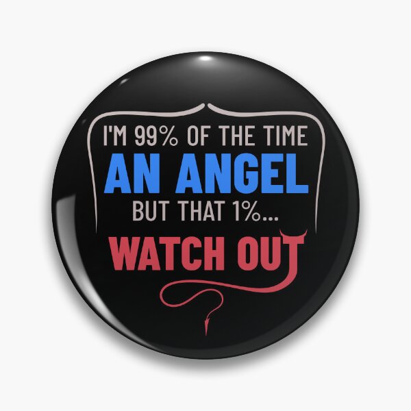 Item preview, I'm 99% Of The Time An Angel But That 1%... Watch Out Sarcastic Quote designed and sold by TheSassyNoble.