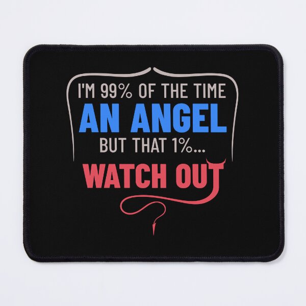 Item preview, I'm 99% Of The Time An Angel But That 1%... Watch Out Sarcastic Quote designed and sold by TheSassyNoble.