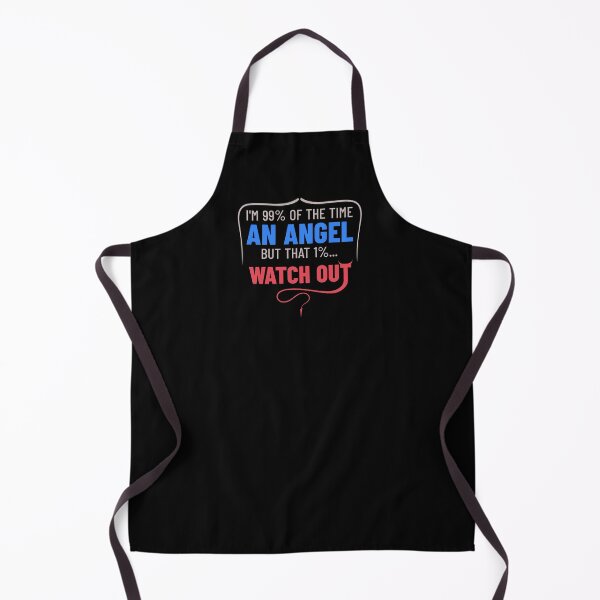 Item preview, I'm 99% Of The Time An Angel But That 1%... Watch Out Sarcastic Quote designed and sold by TheSassyNoble.