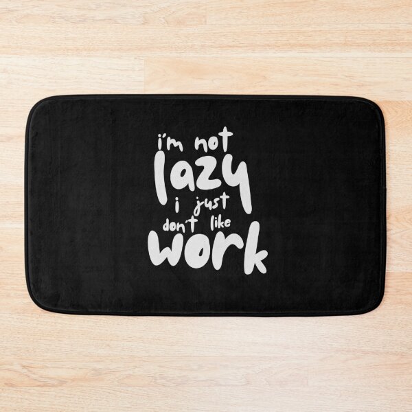 Item preview, Im Not Lazy I Just Dont Like Work designed and sold by PNGShop.