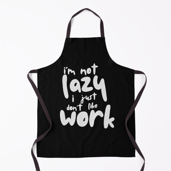 Item preview, Im Not Lazy I Just Dont Like Work designed and sold by PNGShop.