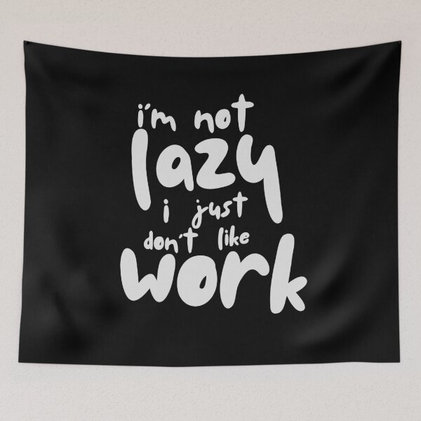 Item preview, Im Not Lazy I Just Dont Like Work designed and sold by PNGShop.