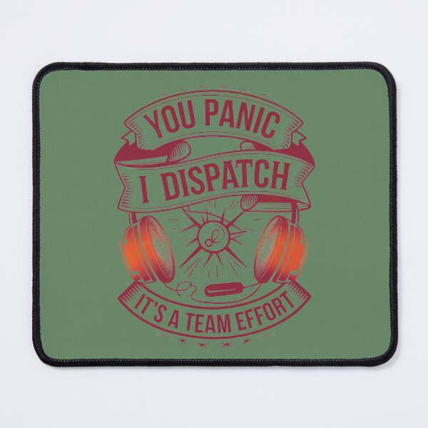 Item preview, Dispatcher humor, You panic I dispatch designed and sold by MadCatPrints.