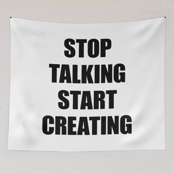 Item preview, Stop Talking, Start Creating designed and sold by FlyShop1.