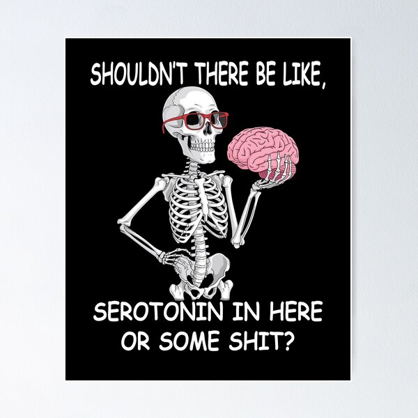 Item preview, Shouldn't There Be Like Serotonin In Here Or Some Shit designed and sold by Tiboga19.