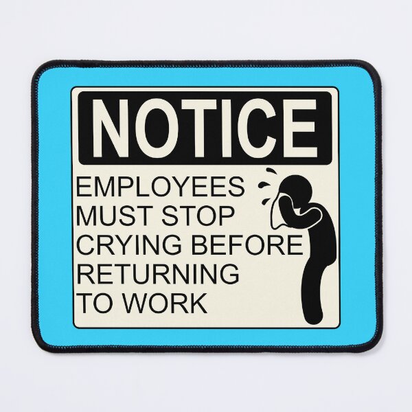 Item preview, Stop Crying Employees Notice designed and sold by aribluestein.