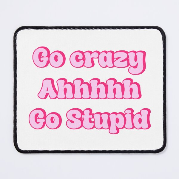 Item preview, go crazy ahhhh go stupid designed and sold by designing01Ar3.
