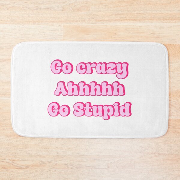Item preview, go crazy ahhhh go stupid designed and sold by designing01Ar3.