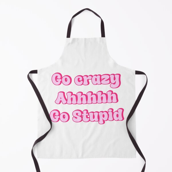Item preview, go crazy ahhhh go stupid designed and sold by designing01Ar3.