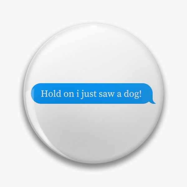 Item preview, Hold on i just saw a dog message designed and sold by ImagineItNow.