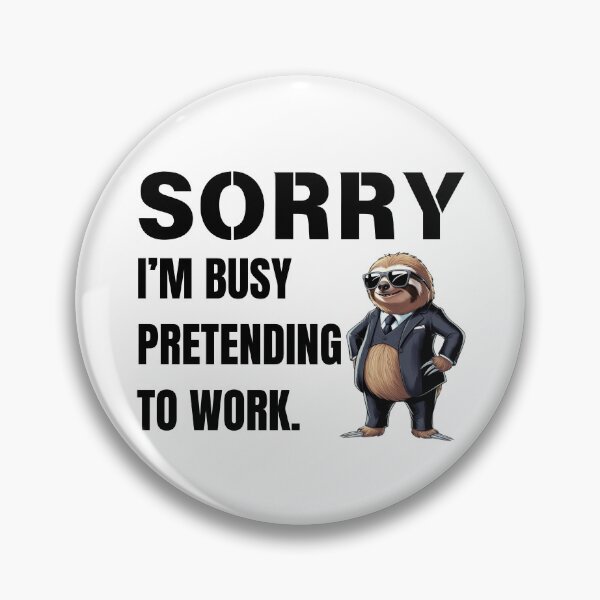 Item preview, Sorry, I’m Busy Pretending to Work designed and sold by Snicker-Designs.