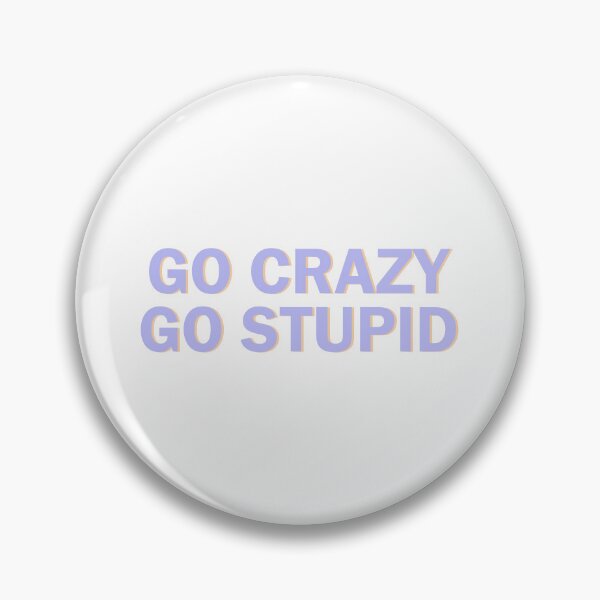 Item preview, go crazy go stupid  designed and sold by designing01Ar3.