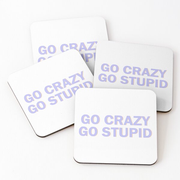 Item preview, go crazy go stupid  designed and sold by designing01Ar3.
