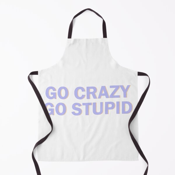 Item preview, go crazy go stupid  designed and sold by designing01Ar3.