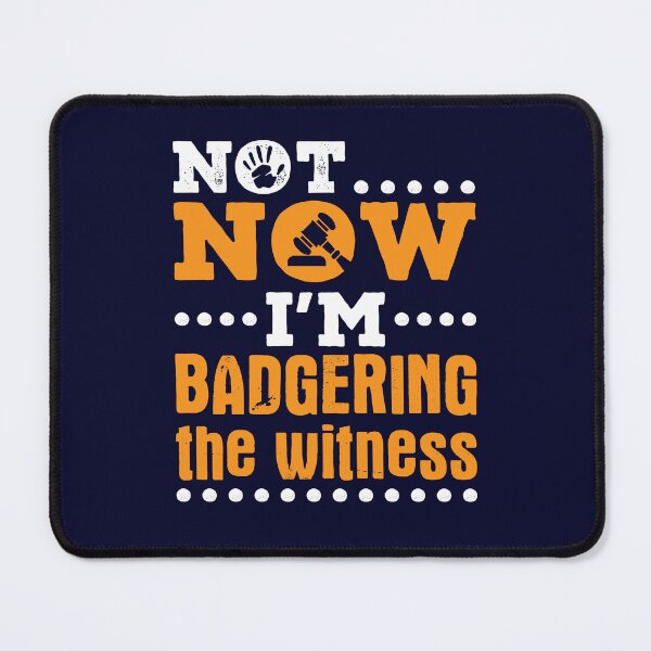 Item preview, Mock Trial Funny Not Now I'm Badgering the Witness designed and sold by jaygo.
