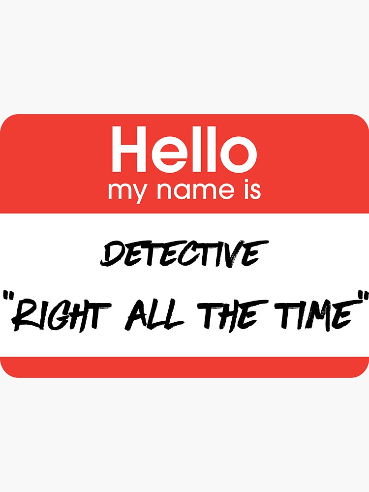 quot Detective Right All The Time Brooklyn Nine Nine quot Sticker for Sale by