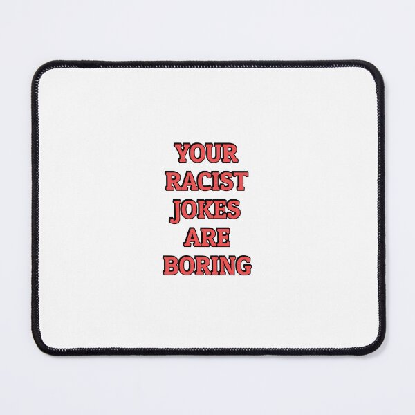Item preview, Your Racist Jokes Are Boring - Make racists afraid again designed and sold by Inspirationmotivation.