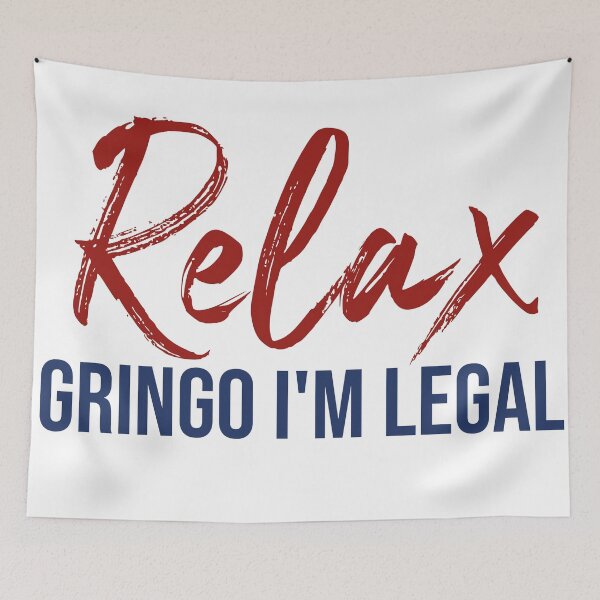 Item preview, Relax Gringo, I'm Legal - Funny Immigration Statement designed and sold by Mahmoud Salah.