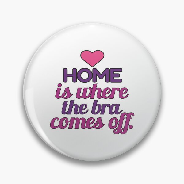 Item preview, Home is Where the Bra Comes Off designed and sold by MoePark.
