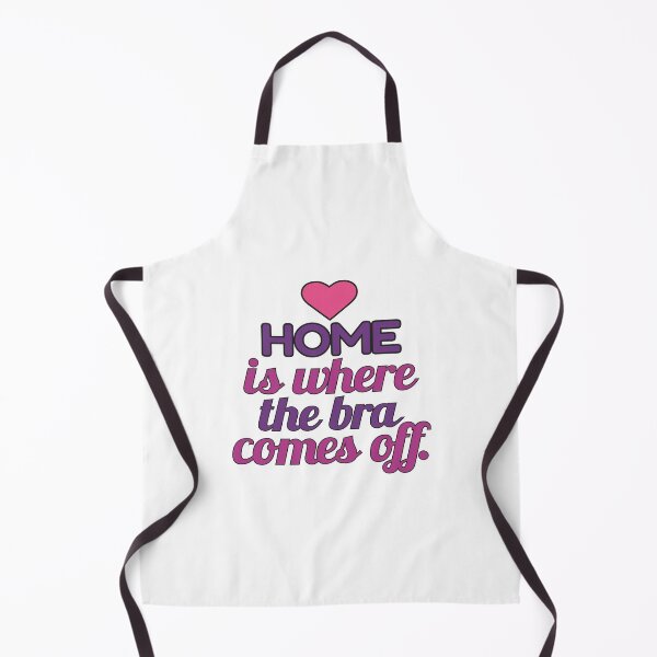 Item preview, Home is Where the Bra Comes Off designed and sold by MoePark.
