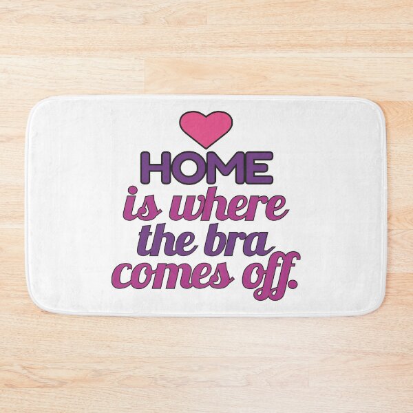 Item preview, Home is Where the Bra Comes Off designed and sold by MoePark.