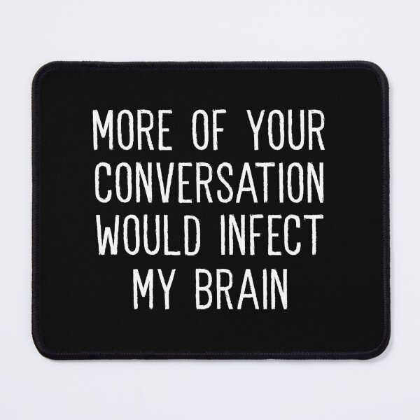 Item preview, More Of Your Conversation Would Infect My Brain designed and sold by AdventureTee.