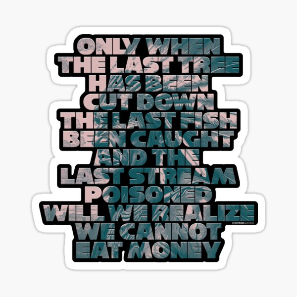 Only when the last tree…II Sticker