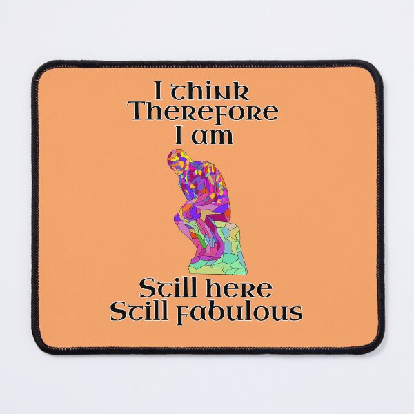 Item preview, I Think, Therefore I Am – Still Here, Still Fabulous designed and sold by Misplay Mastermind.