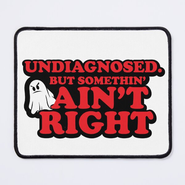 Item preview, Undiagnosed, but something ain't right designed and sold by ThatAngryGhost.