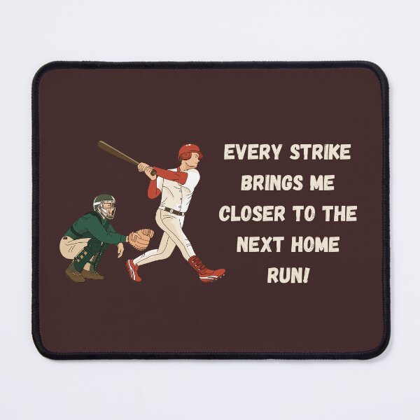 Item preview, Every Strike Brings Me Closer To The Next Home Run designed and sold by JoezPlace.