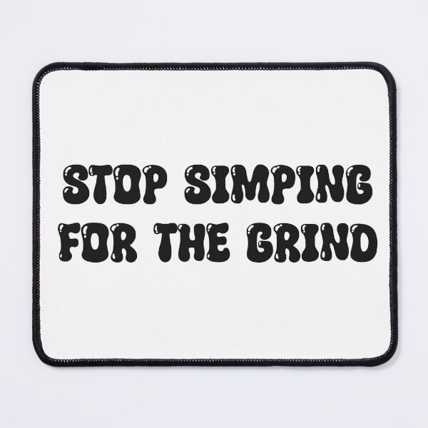 Item preview, Stop Simping For The Grind designed and sold by Skull Fern.
