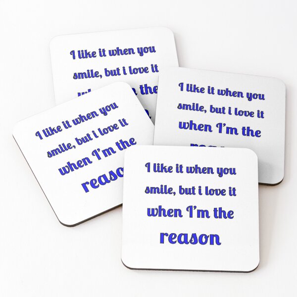 Item preview, I like when you smile, but I love it when I am the reason designed and sold by Fleetwood1994.
