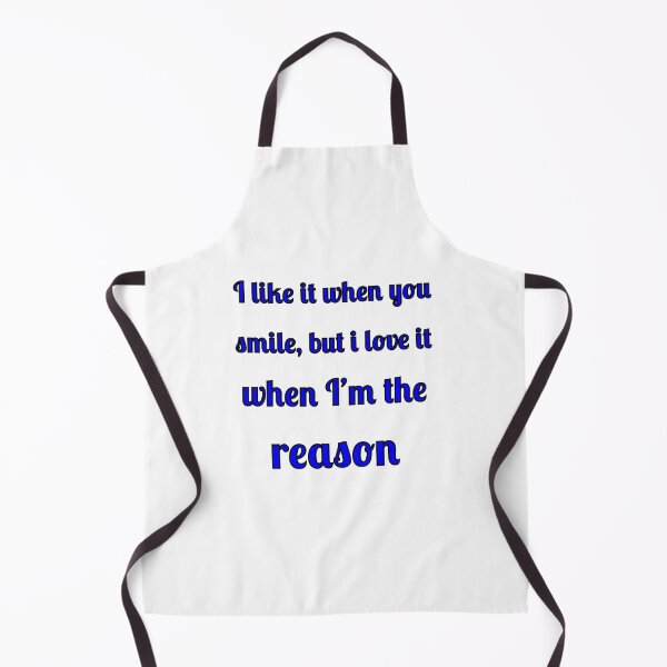 Item preview, I like when you smile, but I love it when I am the reason designed and sold by Fleetwood1994.