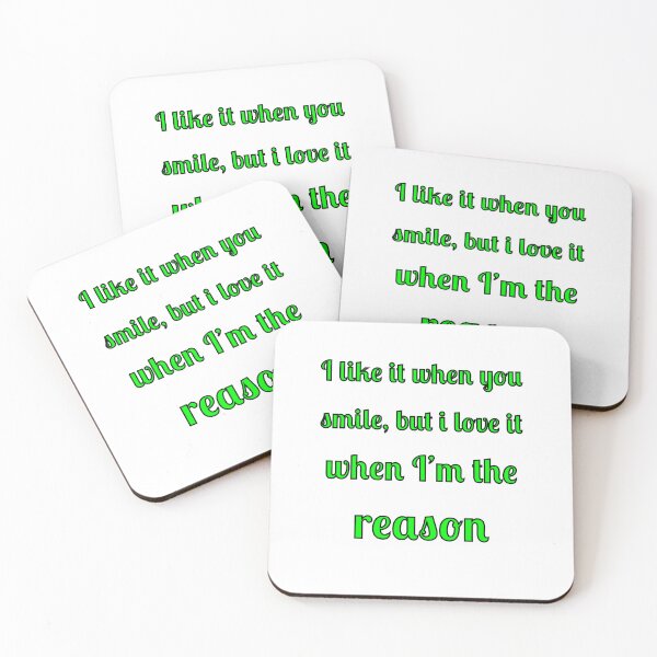 Item preview, I like when you smile, but I love it when I am the reason designed and sold by Fleetwood1994.
