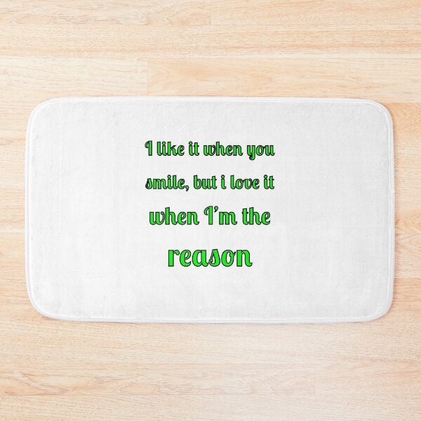 Item preview, I like when you smile, but I love it when I am the reason designed and sold by Fleetwood1994.