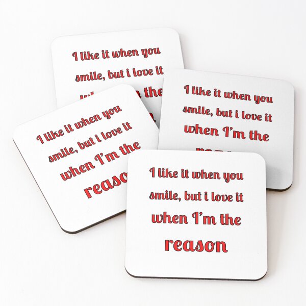 Item preview, I like when you smile, but I love it when I am the reason designed and sold by Fleetwood1994.
