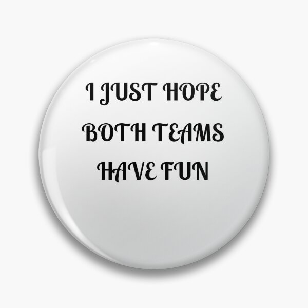 Item preview,  I Just Hope Both Teams Have Fun designed and sold by Fleetwood1994.