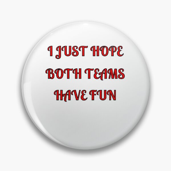 Item preview, I Just Hope Both Teams Have Fun designed and sold by Fleetwood1994.