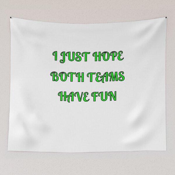 Item preview, I Just Hope Both Teams Have Fun designed and sold by Fleetwood1994.