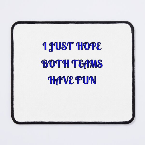 Item preview, I Just Hope Both Teams Have Fun designed and sold by Fleetwood1994.