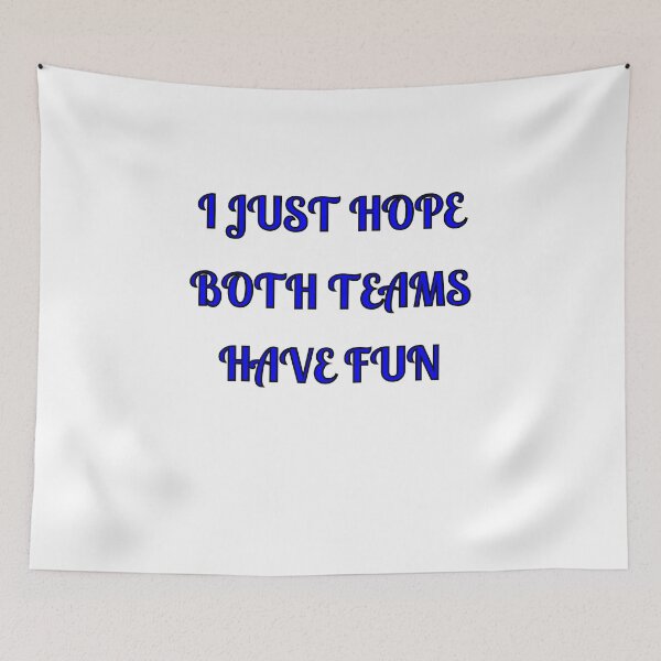 Item preview, I Just Hope Both Teams Have Fun designed and sold by Fleetwood1994.