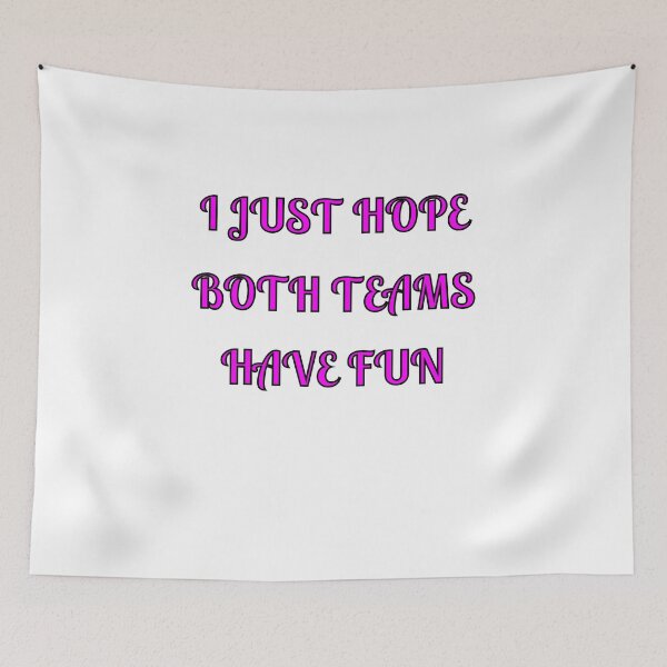 Item preview, I Just Hope Both Teams Have Fun designed and sold by Fleetwood1994.