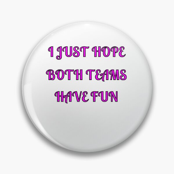 Item preview, I Just Hope Both Teams Have Fun designed and sold by Fleetwood1994.